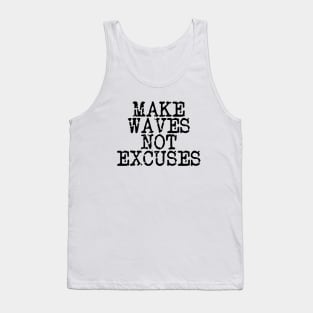 Make Waves Not Excuses Tank Top